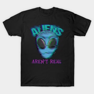 Aliens are not Real T-Shirt